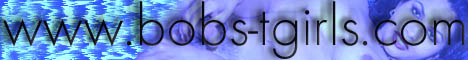This is the best site for all who are into transsexuals. Plus, Bob is a nice overall guy!