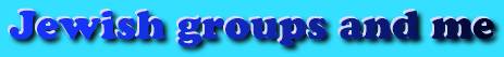 Jewish groups and me