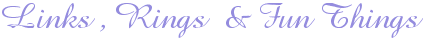Links Rings and Fun Things
