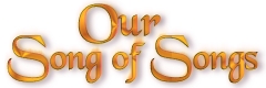 Our Song of Songs