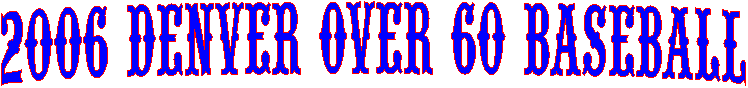 2006 DENVER OVER 60 BASEBALL