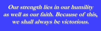 Our strength lies in out humility as well as our faith...