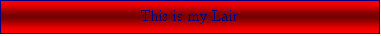 Text Box: This is my Lair