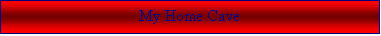 Text Box: My Home Cave