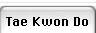 Tae Kwon Do