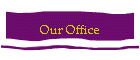 Our Office