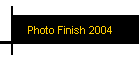 Photo Finish 2004