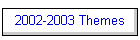 2002-2003 Themes