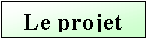 Text Box: Le projet