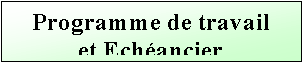 Text Box: Programme de travail
et Ech�ancier
