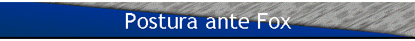 Postura ante Fox