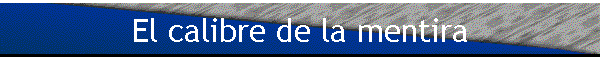 El calibre de la mentira