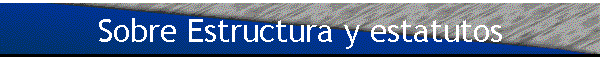 Sobre Estructura y estatutos
