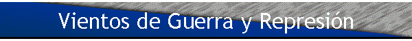 Vientos de Guerra y Represi�n