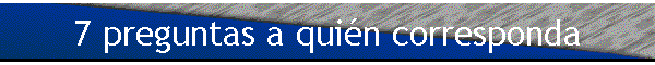 7 preguntas a qui�n corresponda