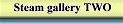 Go to steam gallery TWO.