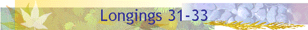 Longings 31-33