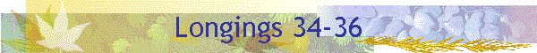 Longings 34-36