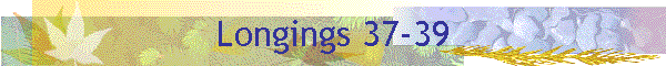 Longings 37-39
