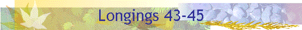 Longings 43-45