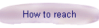 How to reach