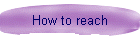 How to reach