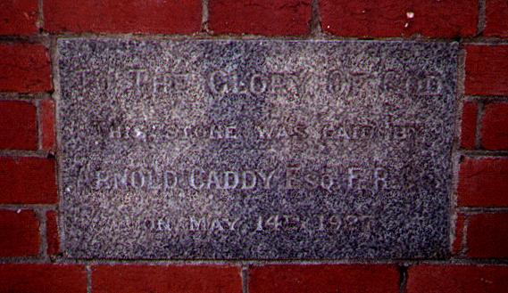 TO THE GLORY OF GOD
THIS STONE WAS LAID BY
ARNOLD CADDY ESQ. F. R.
ON MAY 14TH 1927