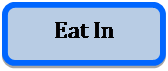 Rounded Rectangle: Eat In
