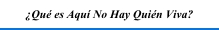 �Qu� es Aqu� No Hay Qui�n Viva?