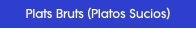Plats Bruts - Platos Sucios