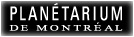 PLAN�TARIUM DE MONTR�AL&nbsp; -&nbsp; MONTREAL PLANETARIUM