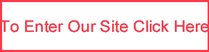 To Enter Our Site Click Here