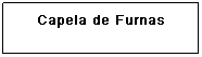 Caixa de texto: Capelinha de S&atilde;o Luiz
&nbsp;
&nbsp;
