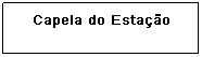 Caixa de texto: Capelinha de Boqueir&atilde;o
&nbsp;
&nbsp;
