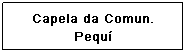 Caixa de texto: Capelinha do Ros&aacute;rio
(centro-Piripiri)
&nbsp;
&nbsp;
