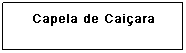 Caixa de texto: Capela de Olho d'&aacute;gua Grande
&nbsp;
&nbsp;
