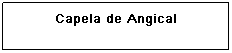 Caixa de texto: Capela de Furnas
&nbsp;
&nbsp;
