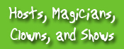 HOSTS, MAGICIANS, CLOWNS, and SHOWS