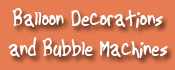 BALLOON DECOR and BUBBLE MACHINES