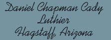 Daniel Chapman Cady, Luthier, Flagstaff, Arizona