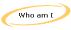 Who am I
