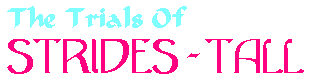 [ The Trials of Strides-Tall ]