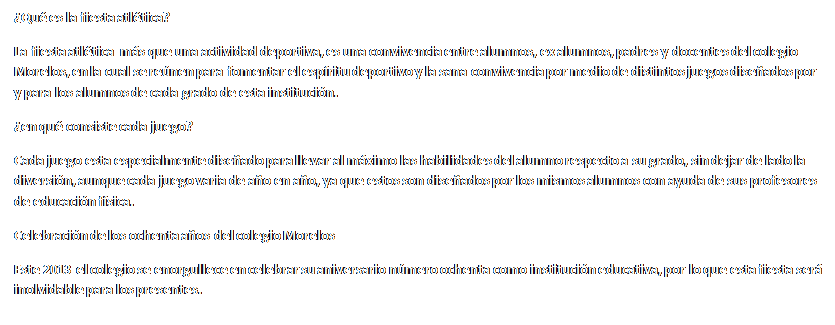 Cuadro de texto: �Qu� es la fiesta atl�tica?
La fiesta atl�tica  m�s que una actividad deportiva, es una convivencia entre alumnos, ex alumnos, padres y docentes del colegio Morelos, en la cual se re�nen para fomentar el esp�ritu deportivo y la sana convivencia por medio de distintos juegos dise�ados por y para los alumnos de cada grado de esta instituci�n.
�en qu� consiste cada juego?
Cada juego esta especialmente dise�ado para llevar al m�ximo las habilidades del alumno respecto a su grado, sin dejar de lado la diversi�n, aunque cada juego varia de a�o en a�o, ya que estos son dise�ados por los mismos alumnos con ayuda de sus profesores de educaci�n f�sica.
Celebraci�n de los ochenta a�os del colegio Morelos
Este 2013 el colegio se enorgullece en celebrar su aniversario n�mero ochenta como instituci�n educativa, por lo que esta fiesta ser� inolvidable para los presentes.

