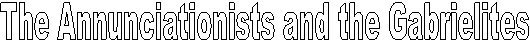 The Annunciationists and the Gabrielites