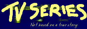TV Series. Not based on a true story