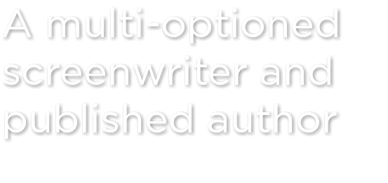 A multi-optioned screenwriter and published author