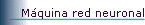 M�quina red neuronal