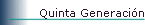 Quinta Generaci�n