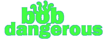 bob dangerous title