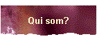 Qui som?